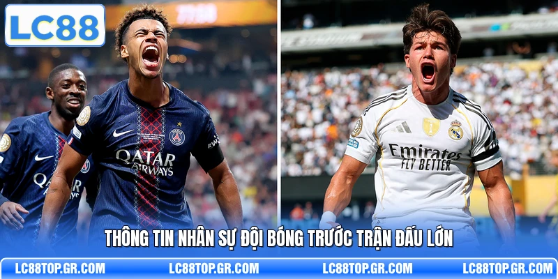 Thông tin nhân sự đội bóng trước trận đấu lớn